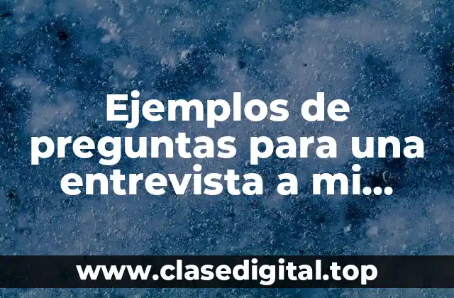 Ejemplos de preguntas para una entrevista a mi artista favorito