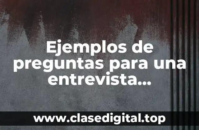 Ejemplos de preguntas para una entrevista psicológica clínica