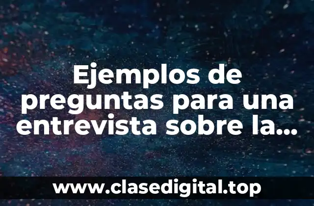 Ejemplos de preguntas para una entrevista sobre la gestación subrogada