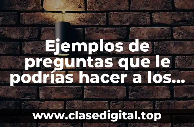 Ejemplos de preguntas que le podrías hacer a los extranjeros