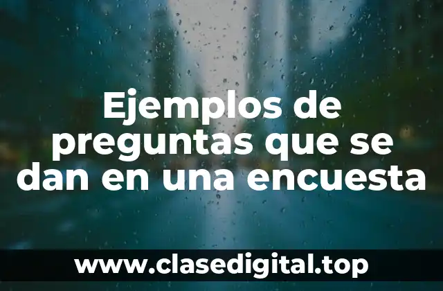 Ejemplos de preguntas que se dan en una encuesta