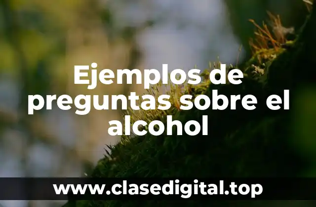 Ejemplos de preguntas sobre el alcohol