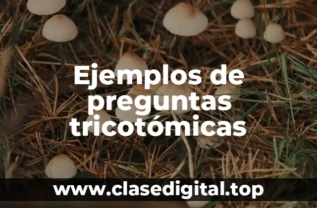 Ejemplos de preguntas tricotómicas