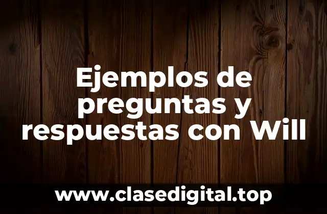 Ejemplos de preguntas y respuestas con Will