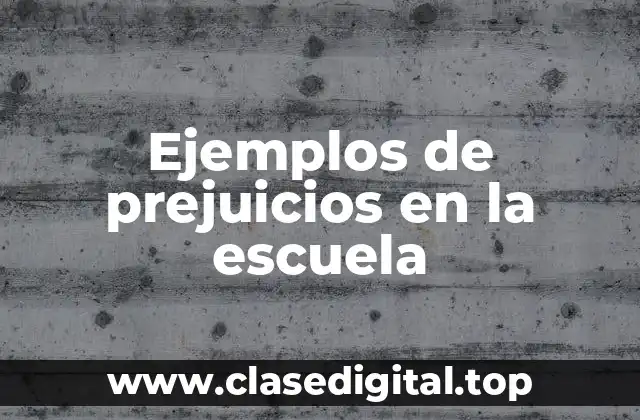 Ejemplos de prejuicios en la escuela