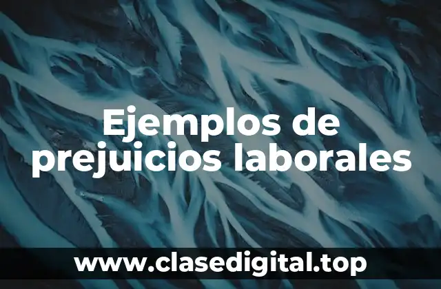 Ejemplos de prejuicios laborales