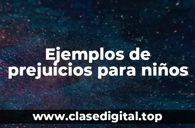 Ejemplos de prejuicios para niños