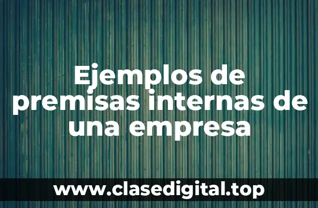 Ejemplos de premisas internas de una empresa