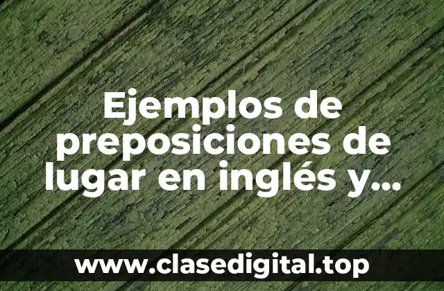 Ejemplos de preposiciones de lugar en inglés y español y Significado