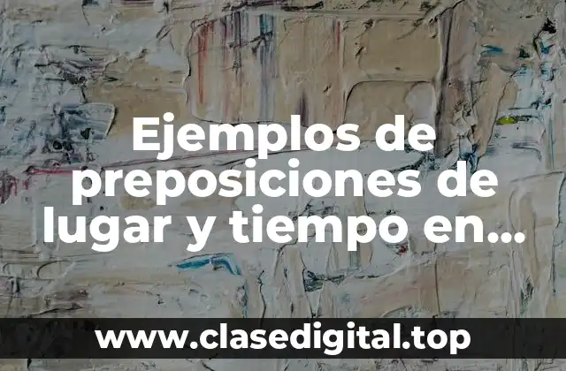 Ejemplos de preposiciones de lugar y tiempo en inglés