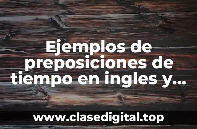 Ejemplos de preposiciones de tiempo en ingles y español