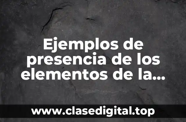 Ejemplos de presencia de los elementos de la tabla periódica