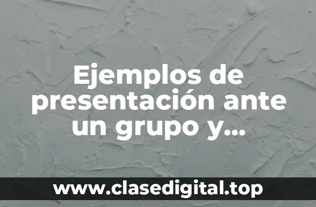 Ejemplos de presentación ante un grupo y Significado