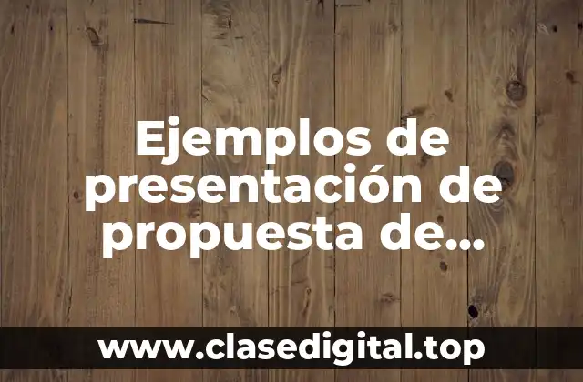 Ejemplos de presentación de propuesta de proyecto