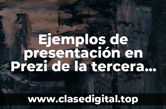 Ejemplos de presentación en Prezi de la tercera sesión