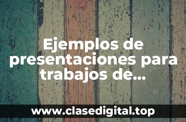 Ejemplos de presentaciones para trabajos de investigación