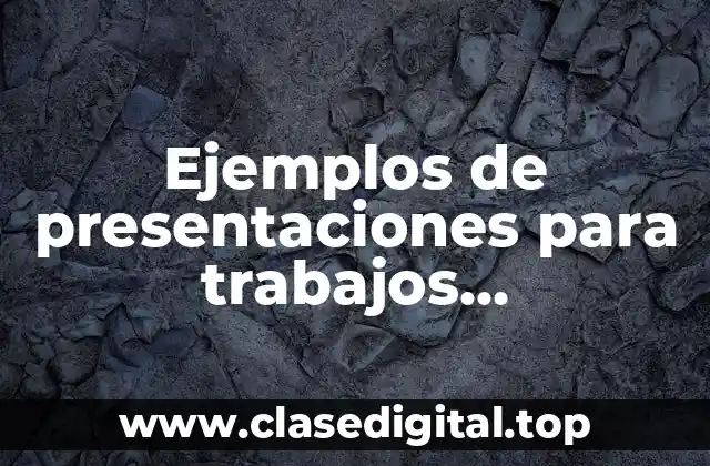 Ejemplos de presentaciones para trabajos universitarios