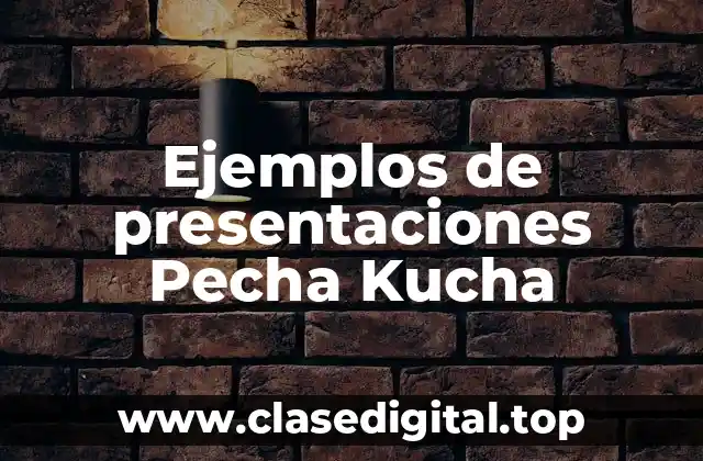 Ejemplos de presentaciones Pecha Kucha