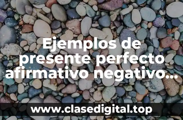 Ejemplos de presente perfecto afirmativo