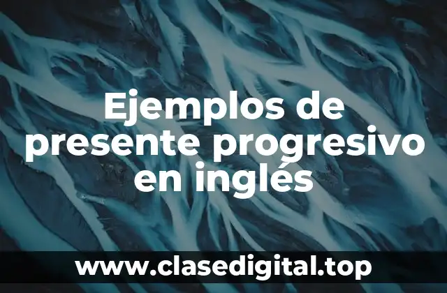 Ejemplos de presente progresivo en inglés