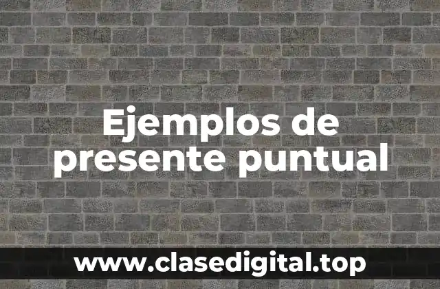 Ejemplos de presente puntual