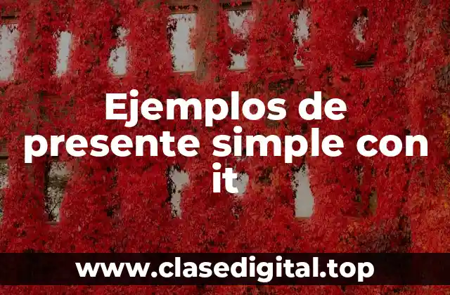 Ejemplos de presente simple con it