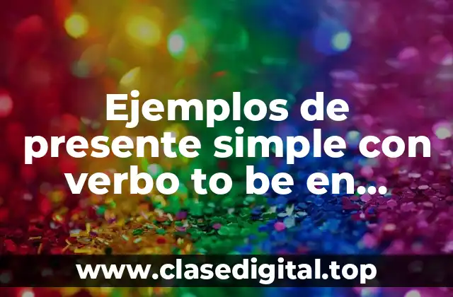 Ejemplos de presente simple con verbo to be en interrogativo
