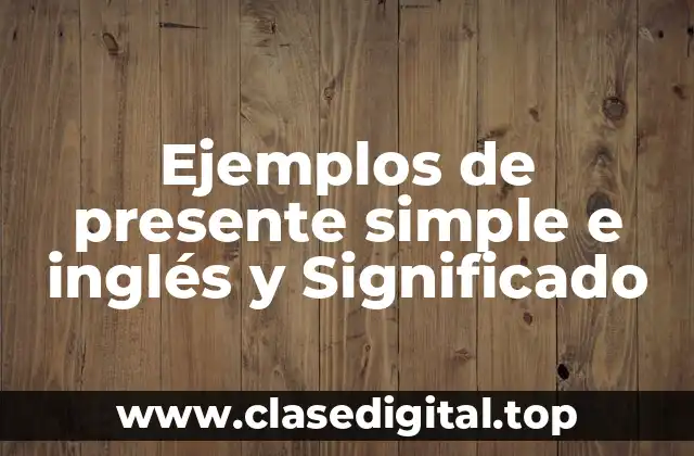 Ejemplos de presente simple e inglés y Significado