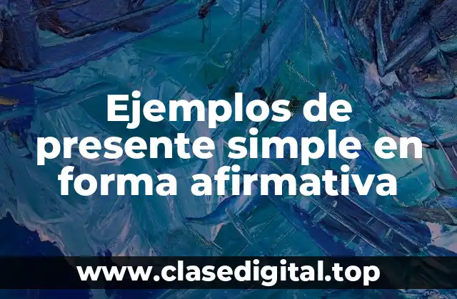 Ejemplos de presente simple en forma afirmativa