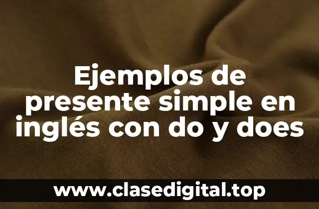 Ejemplos de presente simple en inglés con do y does