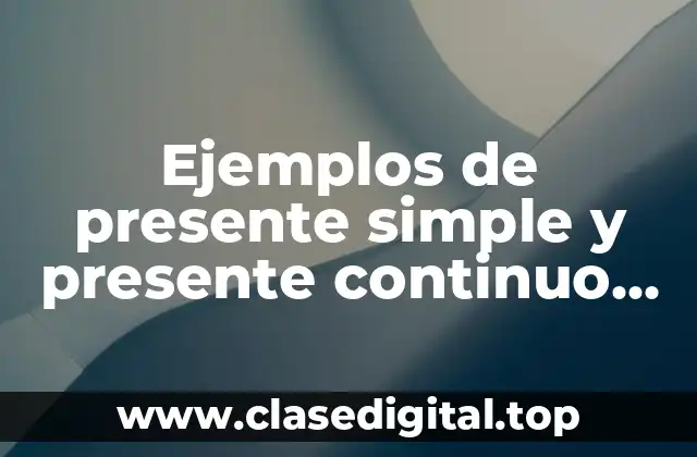 Ejemplos de presente simple y presente continuo active y pasive