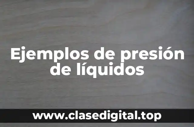 Ejemplos de presión de líquidos