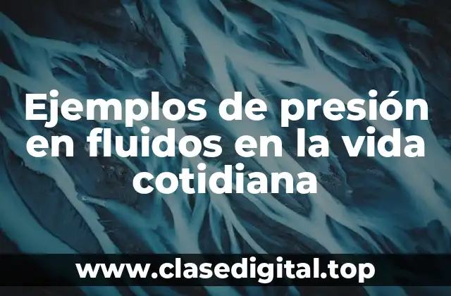 Ejemplos de presión en fluidos en la vida cotidiana