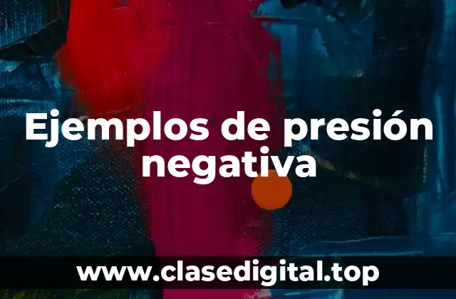 Ejemplos de presión negativa