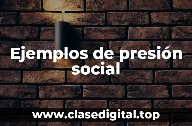 Ejemplos de presión social