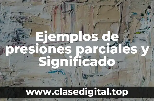 Ejemplos de presiones parciales y Significado