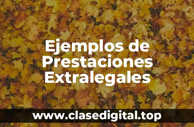 Ejemplos de Prestaciones Extralegales