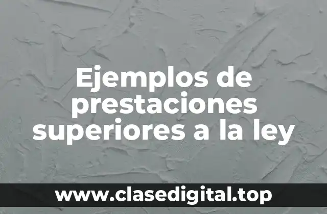 Ejemplos de prestaciones superiores a la ley