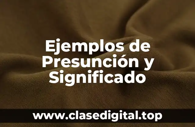 Ejemplos de Presunción y Significado