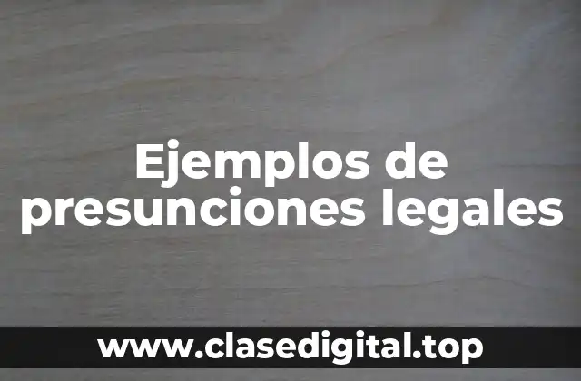 Ejemplos de presunciones legales