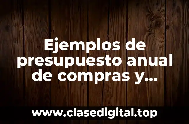 Ejemplos de presupuesto anual de compras y Significado