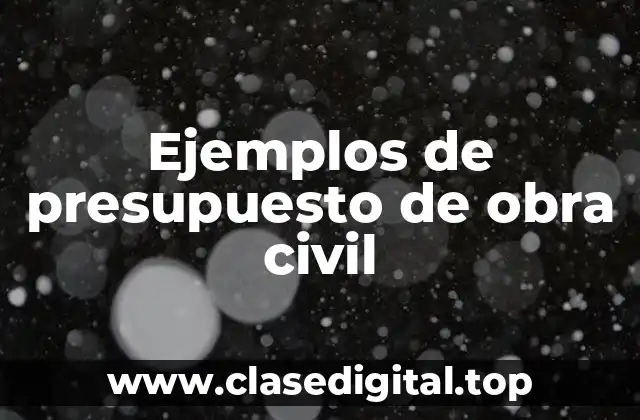 Ejemplos de presupuesto de obra civil