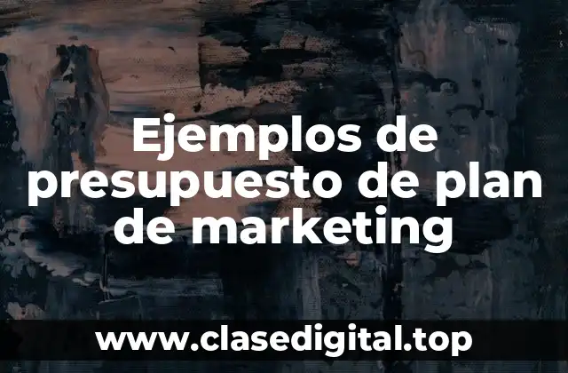 Ejemplos de presupuesto de plan de marketing