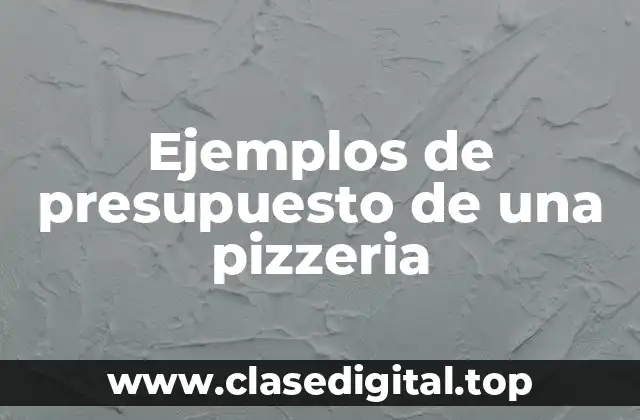 Ejemplos de presupuesto de una pizzeria