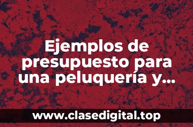 Ejemplos de presupuesto para una peluquería