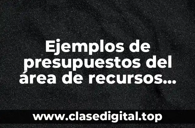 Ejemplos de presupuestos del área de recursos humanos