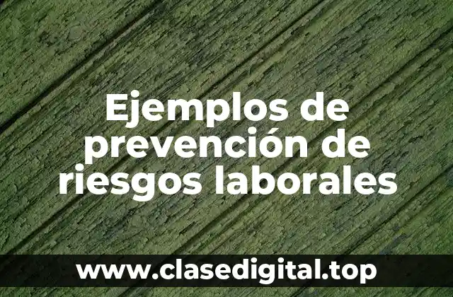 Ejemplos de prevención de riesgos laborales