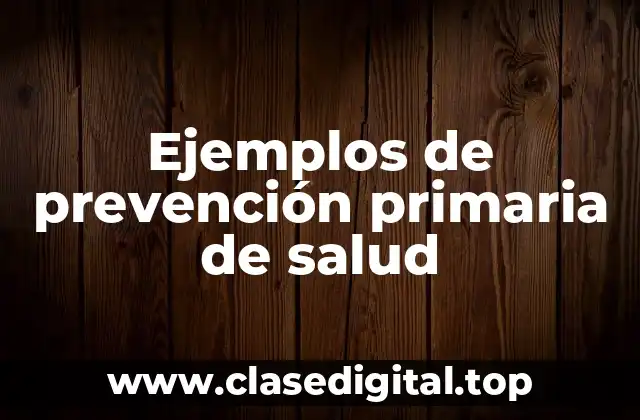 Ejemplos de prevención primaria de salud