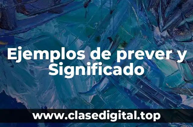 Ejemplos de prever y Significado