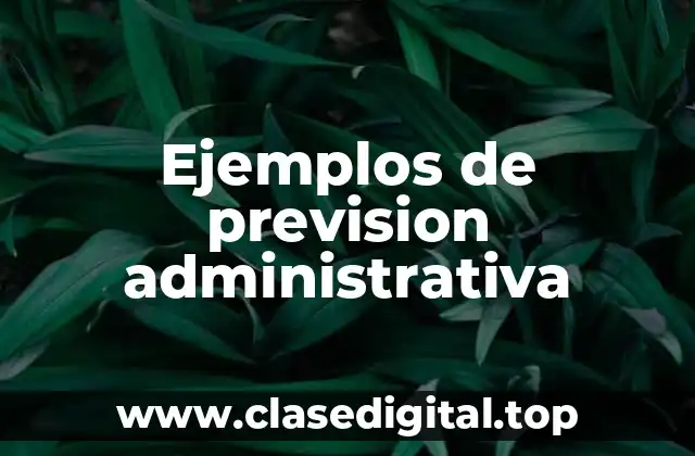 Ejemplos de prevision administrativa